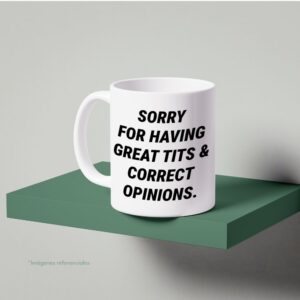 Sorry for having great tits & correct opinions. / Not sorry.